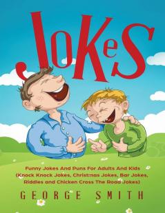 Jokes: Funny Jokes And Puns For Adults And Kids (Knock Knock Jokes Christmas Jokes Bar Jokes Riddles and Chicken Cross The Road Jokes)