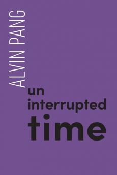 Uninterrupted Time: 2.4 (Ipsi Chapbook)