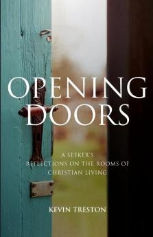 Opening Doors: A Seeker's Reflections on the Rooms of Christian Living