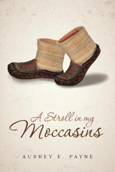 A Stroll in my Moccasins: An ordinary life unfolds as not so ordinary.