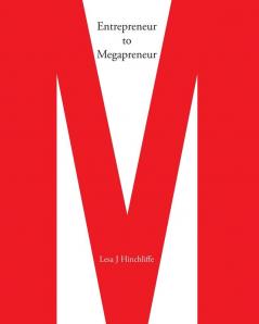 Entrepreneur to Megapreneur: Why they did what they did and how they did it