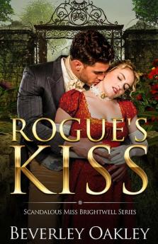 Rogue's Kiss: 2 (Scandalous Miss Brightwells)