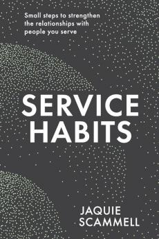 Service Habits: Small steps to strengthen the relationships with people you service