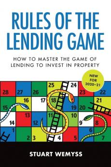 Rules of the Lending Game: How to master the game of lending to invest in property