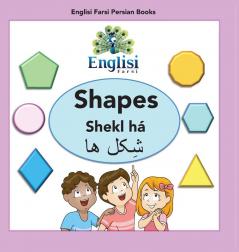 Englisi Farsi Persian Books Shapes Shekl Há: In Persian, English & Finglisi: Shapes Shekl Há