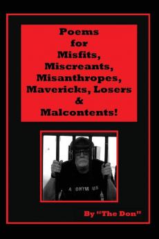 Poems for Misfits Miscreants Misanthropes Mavericks Losers & Malcontents!