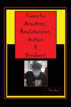 Poems for Anarchists Revolutionaries Outlaws & Dissidents!