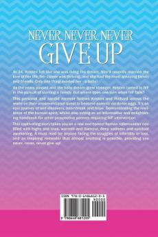 Never Never Never Give Up: An Inspirational IVF Story of Determination Egg Donation and a Little Bit of Magic