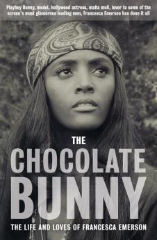 The Chocolate Bunny: Playboy Bunny model Hollywood actress Mafia Moll lover to some of the screen's most glamorous leading men Francesca Emerson has done it all.