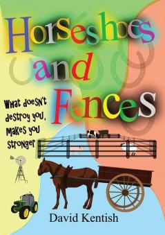 Horseshoes and Fences: What doesn't destroy you makes you stronger.