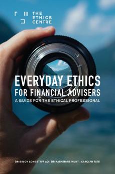 Everyday Ethics for Financial Advisers: A Guide for the Ethical Professional