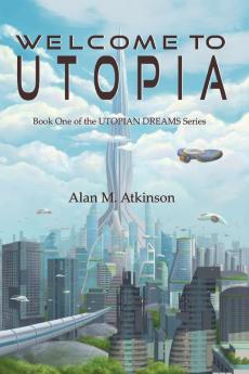 Welcome to Utopia: Book One of the Utopian Dreams Series: 1