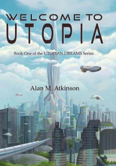 Welcome to Utopia: Book One of the Utopian Dreams Series: 1