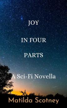 Joy In Four Parts: A Sci Fi Novella