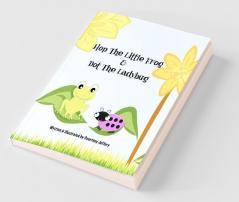 Hop The Little Frog & Dot The Ladybug
