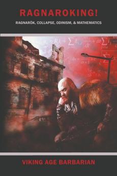 Ragnaroking! Ragnarok Collapse Odinism & Mathematics.