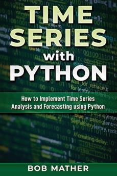 Time Series with Python: How to Implement Time Series Analysis and Forecasting Using Python