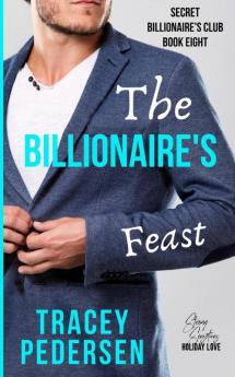 The Billionaire's Feast: Steamy Sensations Romance: 8 (Secret Billionaire's Club)