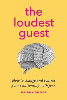 The Loudest Guest: How to change and control your relationship with fear