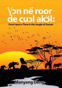 Ɣɔn në roor de cuɔl Akɔl: Once upon a time in the Jungle where the sun set