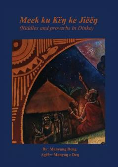 Meek ku kɛ̈ŋ ke Jiëëŋ: riddles and proverbs in Dinka