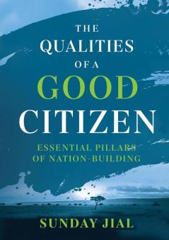 The Qualities of a Good Citizen Essential Pillars of Nation-Building