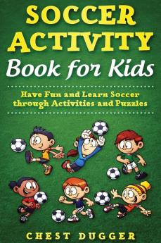 Soccer Activity Book for Kids: Have Fun and Learn Soccer through Activity And Puzzles