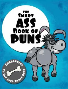 The Smart Ass Book of Puns: Guaranteed to hit your punny bone!: 1 (The Punny Book Collection)