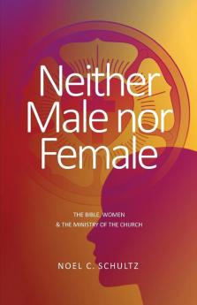 Neither Male nor Female: The Bible Women & The Ministry of the Church