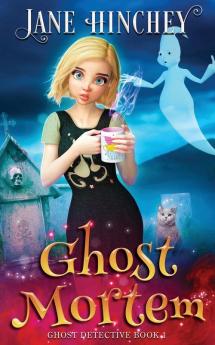 Ghost Mortem: A Ghost Detective Paranormal Cozy Mystery #1