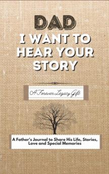 Dad I Want To Hear Your Story: A Fathers Journal To Share His Life Stories Love And Special Memories