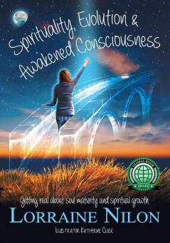 Spirituality Evolution and Awakened Consciousness: Getting Real About Soul Maturity and Spiritual Growth