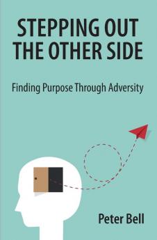 Stepping Out the Other Side: Finding Purpose Through Adversity