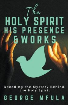 The Holy Spirit His Presence & Works