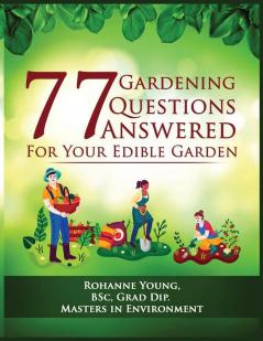 77 Gardening Questions Answered: For your edible garden