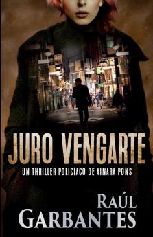 Juro vengarte: Un thriller policíaco: 1 (Agente Especial Ainara Pons)