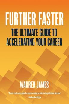 Further Faster: The Ultimate Guide To Accelerating Your Career