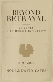 Beyond Betrayal - 28 Years Lies - Deceit - Infidelity