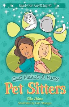 Gus Makes A Fuss: Pet Sitters: Ready For Anything #1: A funny junior reader series (ages 5-8) with a sprinkle of magic