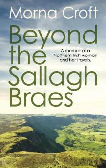 Beyond the Sallagh Braes: A Memoir of a Northern Irish Woman and Her Travels