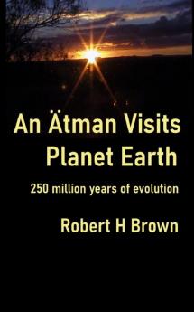 An Ätman Visits Planet Earth: 250 million years of evolution