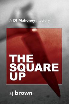 The Square Up: A DI Mahoney mystery (The Di Mahoney)