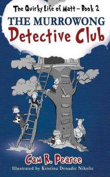 The Murrowong Detective Club: 2 (The Quirky Life of Matt)