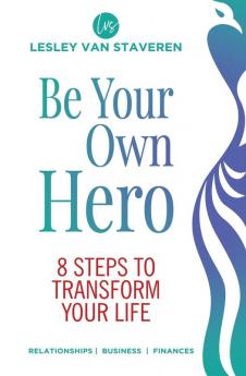 Be Your Own Hero: 8 Steps to Transform Your Life