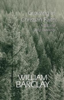 Growing in Christian Faith: A Book of Daily Readings (The William Barclay Library)