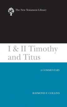 I & II Timothy and Titus (2002): A Commentary (New Testament Library)