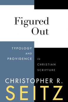 Figured Out: Typology and Providence in Christian Scripture