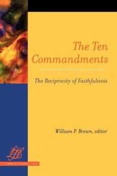 The Ten Commandments: The Reciprocity of Faithfulness (Library of Theological Ethics)