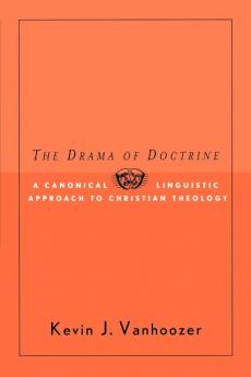 The Drama of Doctrine: A Canonical-Linguistic Approach to Christian Theology