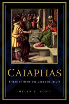 Caiaphas: Friend of Rome and Judge of Jesus?